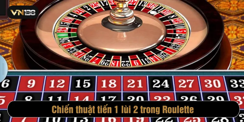 Chiến thuật tiến 1 lùi 2 là mẹo chơi Roulette hay