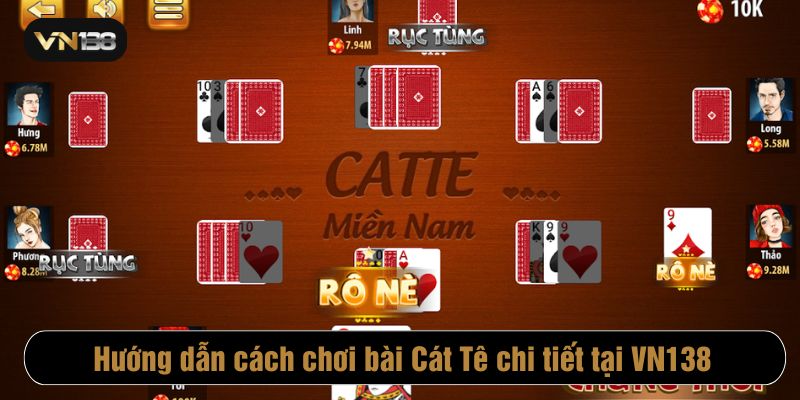 Quy trình chơi Cát Tê tại VN138 rất đơn giản, dễ hiểu
