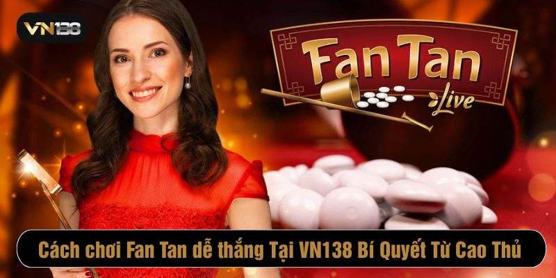 Cách chơi fan tan dễ thắng VN138