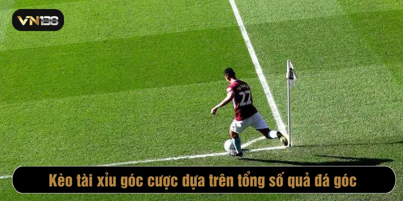 Tài xỉu góc cược dựa trên tổng số quả đá góc