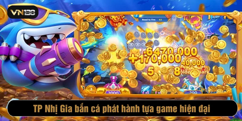 TP Nhị Gia bắn cá phát hành tựa game hiện đại