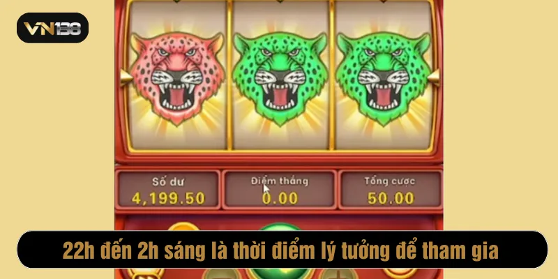 22h đến 2h sáng là thời điểm lý tưởng để tham gia
