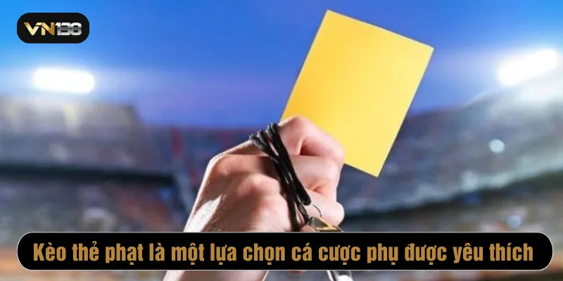 Kèo thẻ phạt là một lựa chọn cá cược phụ được yêu thích