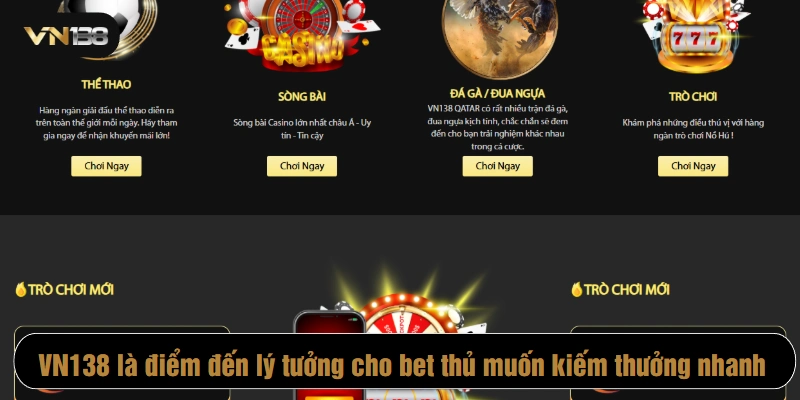 VN138 là điểm đến lý tưởng cho những bet thủ muốn kiếm thưởng nhanh