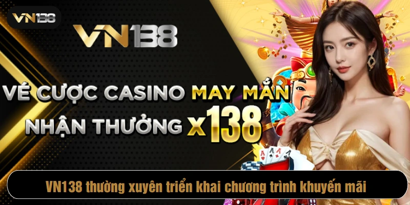VN138 thường xuyên triển khai chương trình khuyến mãi
